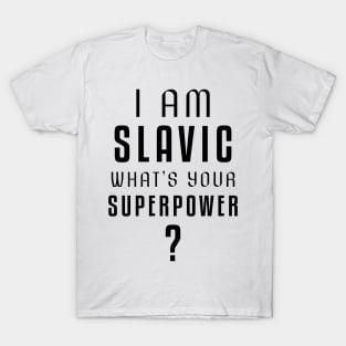 I am slavic, what's your superpower? T-Shirt